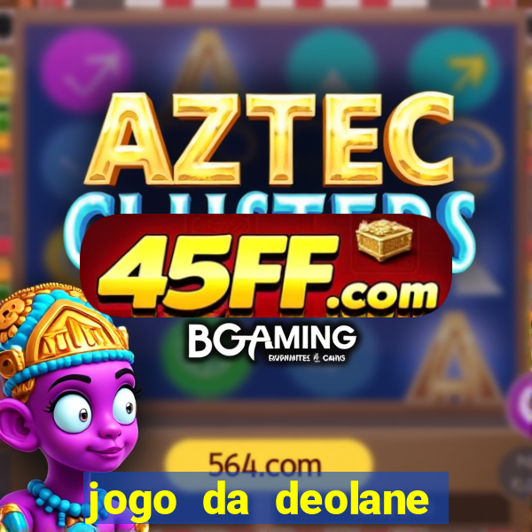 jogo da deolane que ganha dinheiro